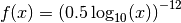 f(x) = \left( 0.5 \log_{10}(x) \right)^{-12}